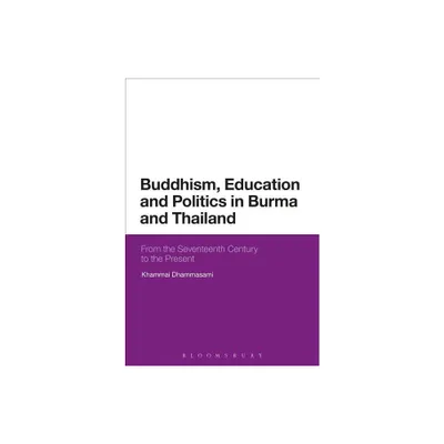 Buddhism, Education and Politics in Burma and Thailand - by Khammai Dhammasami (Paperback)