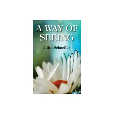 A Way of Seeing - by Edith Schaeffer (Paperback)