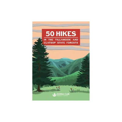 50 Hikes in the Tillamook and Clatsop State Forests - 2nd Edition by Oregon Chapter Sierra Club (Paperback)