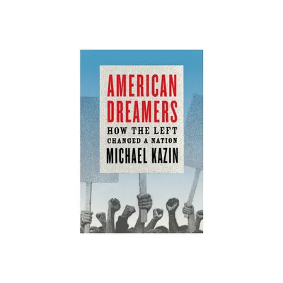 American Dreamers - by Michael Kazin (Paperback)