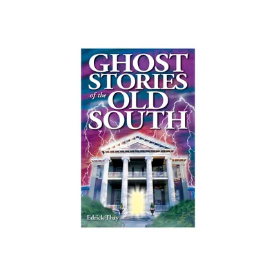 Ghost Stories of the Old South - by Edrick Thay (Paperback)