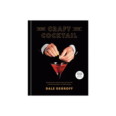 The New Craft of the Cocktail - by Dale Degroff (Hardcover)