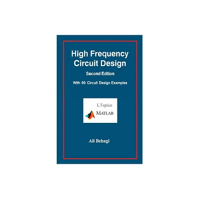 High Frequency Circuit Design-Second Edition-with 90 Circuit Design Examples - by Ali Behagi (Hardcover)