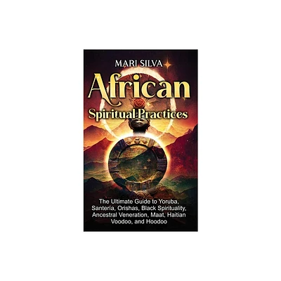 African Spiritual Practices - by Mari Silva (Hardcover)