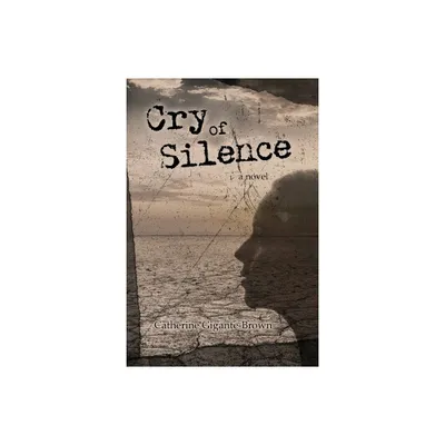 Cry of Silence - by Catherine Gigante-Brown (Paperback)