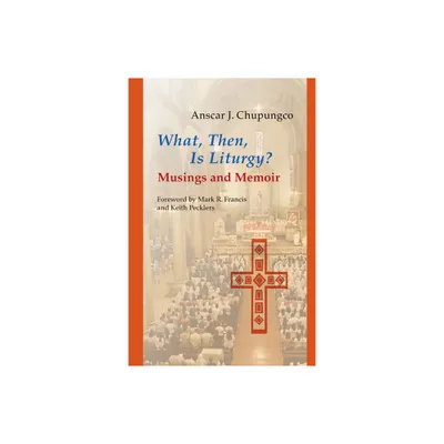 What, Then, Is Liturgy? - (Pueblo Books) by Anscar J Chupungco (Paperback)