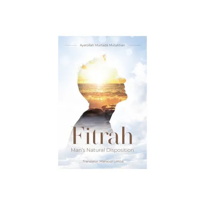 Fitrah- Mans Natural Disposition - by Murtadha Mutahhari (Paperback)