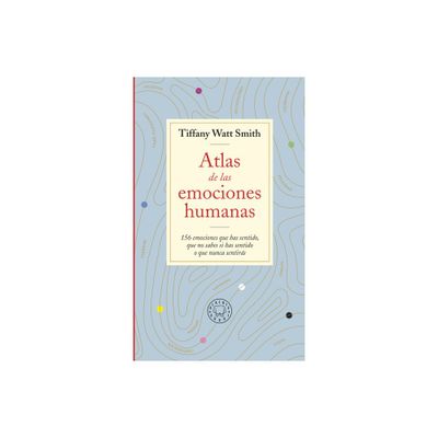 Atlas de Las Emociones Humanas / The Book of Human Emotions: From Ambiguphobia T O Umpty -154 Words from Around the World for How We Feel