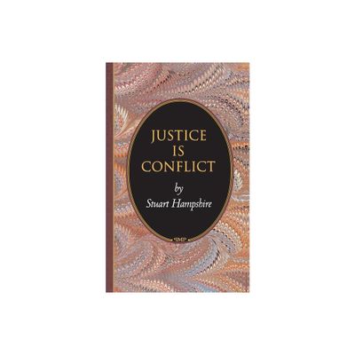 Justice is Conflict - (Princeton Monographs in Philosophy) by Stuart Hampshire (Paperback)