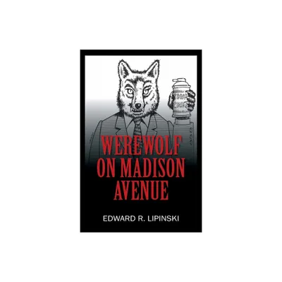 Werewolf On Madison Avenue - by Edward R Lipinski (Paperback)