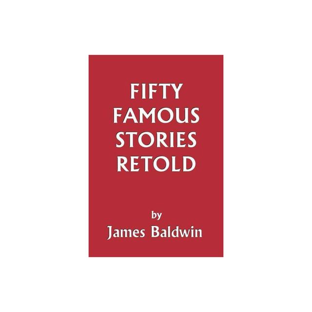 Fifty Famous Stories Retold (Yesterdays Classics) - by James Baldwin (Paperback)