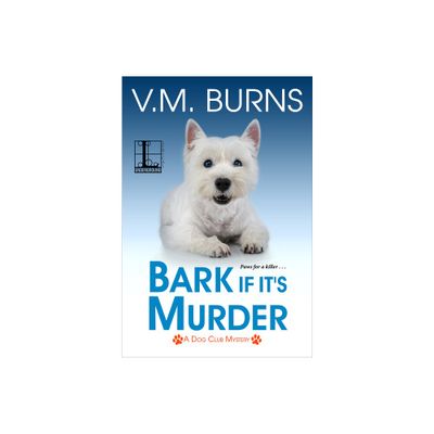 Bark If Its Murder - (A Dog Club Mystery) by V M Burns (Paperback)