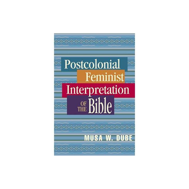 Postcolonial Feminist Interpretation of the Bible - by Musa W Dube & Musa Dube-Shomanah (Paperback)