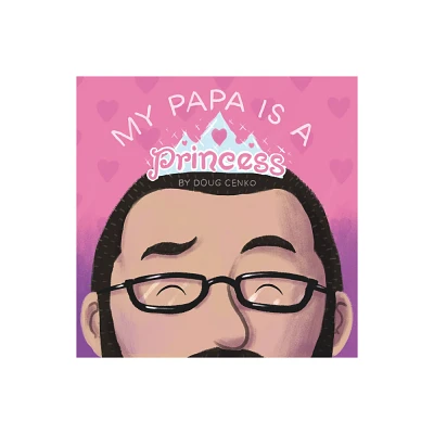 My Papa Is a Princess - by Doug Cenko (Hardcover)