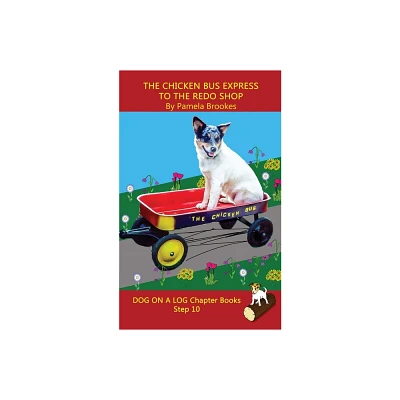 The Chicken Bus Express to the Redo Shop Chapter Book - (Dog on a Log Chapter Books) by Pamela Brookes (Paperback)