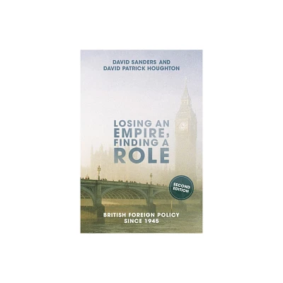 Losing an Empire, Finding a Role - 2nd Edition by David Sanders & David Houghton (Paperback)