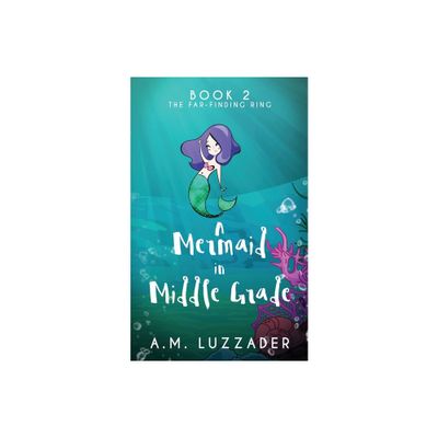 A Mermaid In Middle Grade - (A Mermaid in Middle Grade) by A M Luzzader (Paperback)