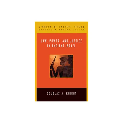 Law, Power, and Justice in Ancient Israel - (Library of Ancient Israel) by Douglas A Knight (Hardcover)