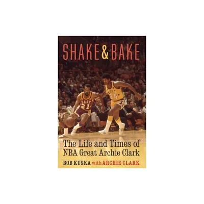 Shake and Bake - by Bob Kuska & Archie Clark (Hardcover)