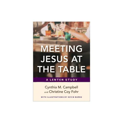 Meeting Jesus at the Table - by Cynthia M Campbell & Christine Coy Fohr (Paperback)