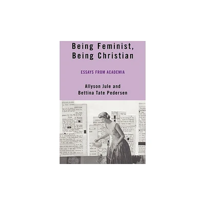 Being Feminist, Being Christian - by A Jule & B Pedersen (Paperback)