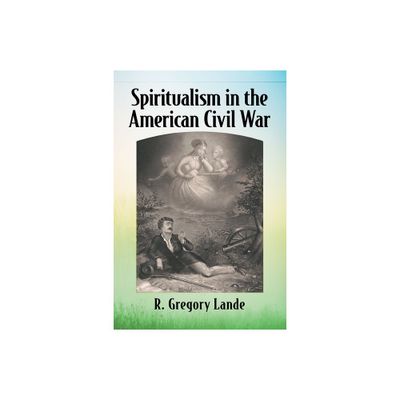 Spiritualism in the American Civil War - by R Gregory Lande (Paperback)