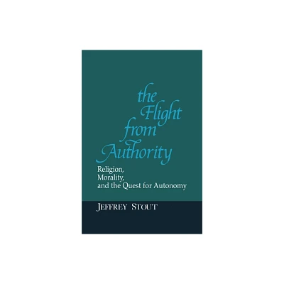 The Flight from Authority - (Revisions: A Books on Ethics) by Jeffrey Stout (Paperback)