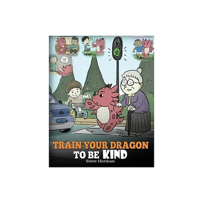 Train Your Dragon To Be Kind - (My Dragon Books) by Steve Herman (Paperback)