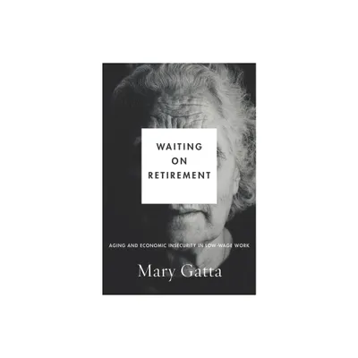 Waiting on Retirement - (Studies in Social Inequality) by Mary Gatta (Paperback)