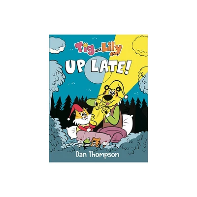 TIG and Lily: Up Late! - by Dan Thompson (Hardcover)