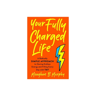 Your Fully Charged Life - by Meaghan B Murphy (Paperback)