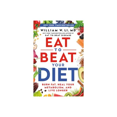 Eat to Beat Your Diet - by William W Li (Hardcover)