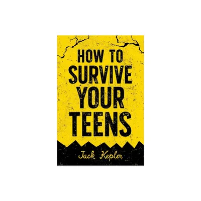 How to Survive Your Teens - by Jack Kepler (Paperback)