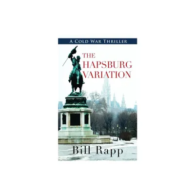 The Hapsburg Variation - (Cold War Thriller) by Bill Rapp (Paperback)