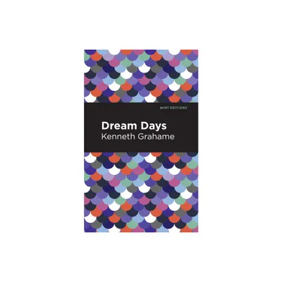 Dream Days - (Mint Editions (the Childrens Library)) by Kenneth Grahame (Paperback)