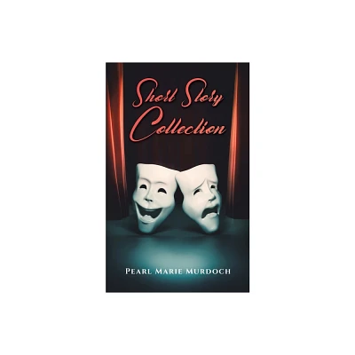 Short Story Collection - by Pearl Marie Murdoch (Paperback)