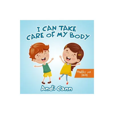 I Can Take Care of My Body - (Healthy Me) by Andi Cann (Paperback)