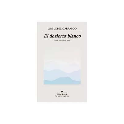 Desierto Blanco, El - by Luis Lopez Carrasco (Paperback)