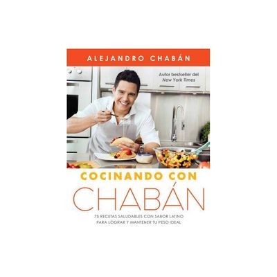 Cocinando con Chabn / Cooking with Chaban : 75 recetas saludables con sabor latino para lograr y - by Alejandro Chabu00e1n (Paperback)