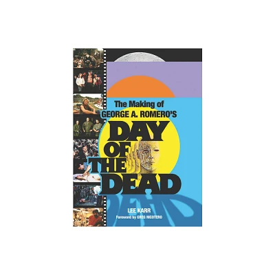 The Making of George a Romeros Day of the Dead - by Lee Karr (Paperback)