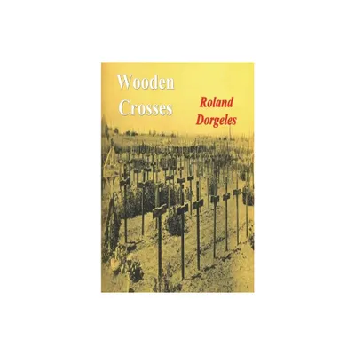 Wooden Crosses - by Roland Dorgeles (Paperback)