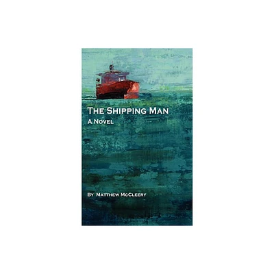 The Shipping Man - by Matthew McCleery (Paperback)