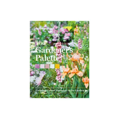 The Gardeners Palette - by Jo Thompson & Royal Horticultural Society (Hardcover)