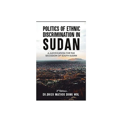 Politics of Ethnic Discrimination in Sudan - by Dhieu Mathok Diing Wol (Hardcover)