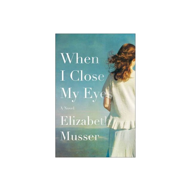 When I Close My Eyes - by Elizabeth Musser (Paperback)