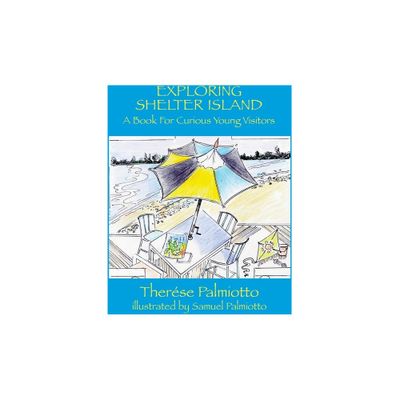 Exploring Shelter Island-A Book For Curious Young Visitors - by Therse Palmiotto (Hardcover)