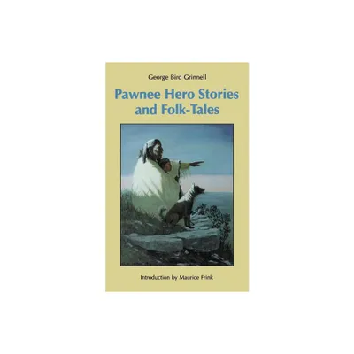 Pawnee Hero Stories and Folk-Tales - (Bison Book S) 2nd Edition by George Bird Grinnell (Paperback)