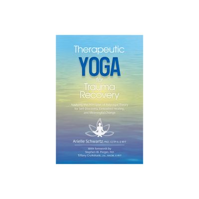 Therapeutic Yoga for Trauma Recovery - by Arielle Schwartz (Paperback)