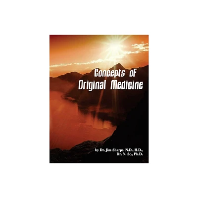 Concepts of Original Medicine - by Jim Sharps (Paperback)