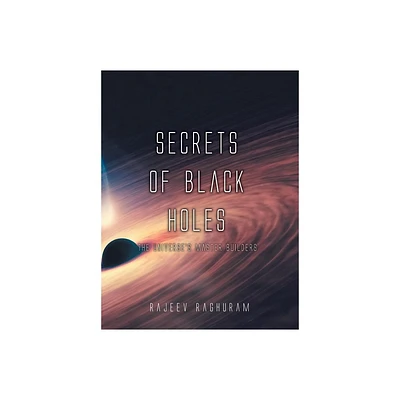 Secrets of Black Holes - by Rajeev Raghuram (Hardcover)